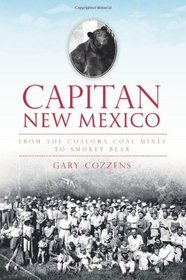 Capitan, New Mexico: From the Coalora Coal Mines to Smokey Bear (The History Press)
