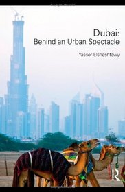 Dubai: Behind an Urban Spectacle (Planning, History and Environment Series)