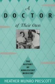 A Doctor of Their Own : The History of Adolescent Medicine