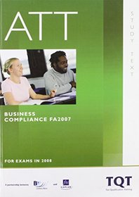 ATT - Paper 6: Business Compliance (FA07): Study Text (Association of Tax Technicians)