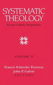 Systematic Theology: Roman Catholic Perspectives (Systematic Theology Vol. 2)