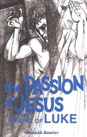 The Passion of Jesus in the Gospel of Luke (Senior, Donald. Passion Series, V. 3.)