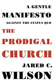 The Prodigal Church: A Gentle Manifesto against the Status Quo