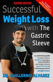 Successful Weight Loss with the Gastric Sleeve: Your personal guide to surgical options and healthy recuperation