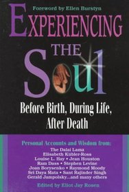 Experiencing the Soul: Before Birth, During Life, After Death