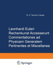 Rechenkunst. Accesserunt commentationes ad physicam generalem pertinentes et miscellanea (Leonhard Euler, Opera Omnia / Opera physica, Miscellanea) (German Edition) (Vol 2)