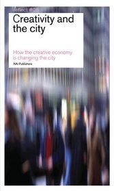 Creativity and the City: How the Creative Economy is Changing the City (Reflect)