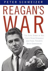 Reagan's War: The Epic Story of His Forty Year Struggle and Final Triumph Over Communism