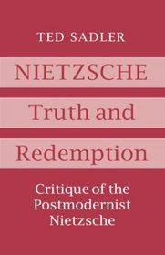 Nietzsche: Truth and Redemption - Critique of the Postmodernist Nietzsche
