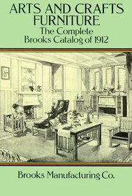Arts and Crafts Furniture : The Complete Brooks Catalog of 1912