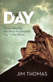 The Day: Understanding the Most Prophesied Day in the Bible