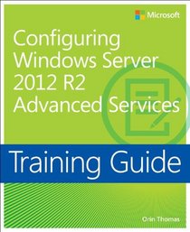 Training Guide: Configuring Advanced Windows Server 2012 R2 Services