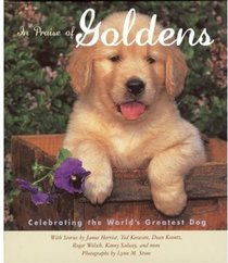 In Praise of Goldens: Celebrating the World's Greatest Dog
