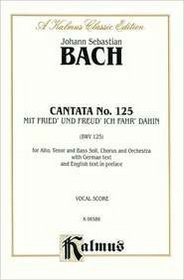 Cantata No. 125 -- Mit Fried' und Freud' ich fahr' dahin (Kalmus Edition)