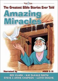 Amazing Miracles: The Greatest Bible Stories Ever Told (Word & Song, the Greatest Bible Stories Ever Told)
