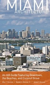 Miami Architecture: An AIA Guide Featuring Downtown, the Beaches, and Coconut Grove