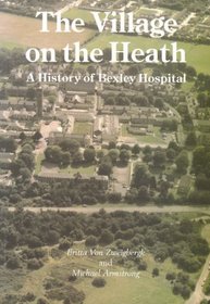 The Village on the Heath: A History of Bexley Hospital