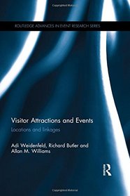 Visitor Attractions and Events: Locations and linkages (Routledge Advances in Event Research Series)