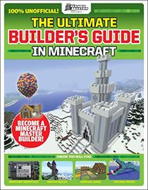 The GamesMasters Presents: The Ultimate Minecraft Builder's Guide