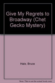 Give My Regrets to Broadway (Chet Gecko Mystery)