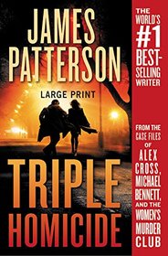 Triple Homicide: From the case files of Alex Cross, Michael Bennett, and the Women's Murder Club