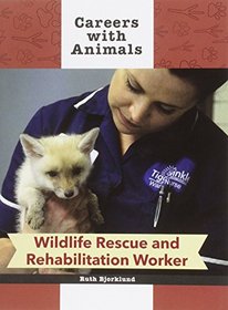 Wildlife Rescue and Rehabilitation Worker (Careers with Animals)