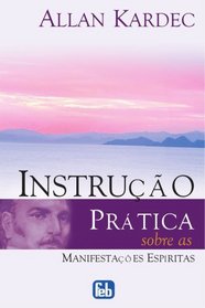 Instruo Prtica sobre as Manifestaes Espritas (Portuguese Edition)