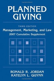 Planned Giving: Management, Marketing, and Law, 2007 Cumulative Supplement