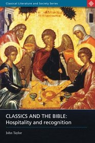 Classics & The Bible: Hospitality and Recognition (Classical Literature and Society Series) (Classical Literature and Society Series)