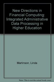New Directions in Financial Computing: Integrated Administrative Data Processing in Higher Education