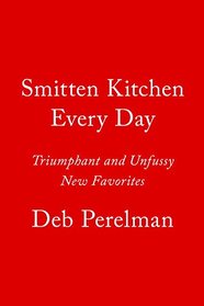 Smitten Kitchen Every Day: Triumphant and Unfussy New Favorites