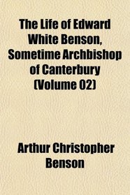 The Life of Edward White Benson, Sometime Archbishop of Canterbury (Volume 02)