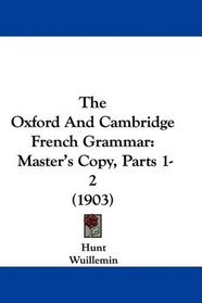 The Oxford And Cambridge French Grammar: Master's Copy, Parts 1-2 (1903)