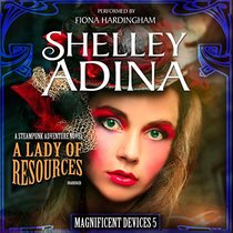 A Lady of Resources: A Steampunk Adventure Novel (Magnificent Devices Series, Book 5)