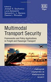 Multimodal Transport Security: Frameworks and Policy Applications in Freight and Passenger Transport (Comparative Perspectives on Transportation Security series)