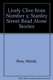 Lively Clive from Number 5: Stanley Street Read Alone Stories (Stanley Street)