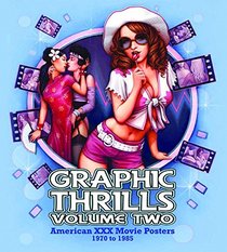 Graphic Thrills Volume Two: American XXX Movie Posters 1970 to 1985