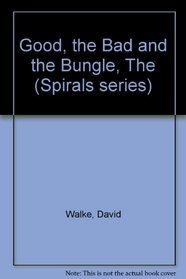 Good, the Bad and the Bungle (Spirals series)