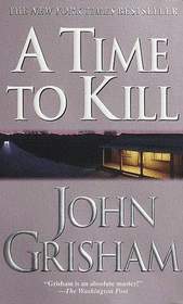 A Time To Kill (Jake Brigance, Bk 1)