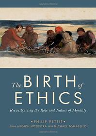 The Birth of Ethics: Reconstructing the Role and Nature of Morality (The Berkeley Tanner Lectures)
