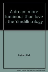 A Dream More Luminous than Love: The Yandilli Trilogy