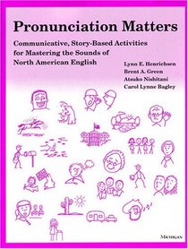 Pronunciation Matters : Communicative, Story-Based Activities for Mastering the Sounds of North American English