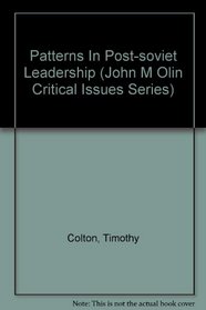 Patterns In Post-soviet Leadership (John M Olin Critical Issues Series)