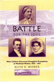 Battle for the Soul: Metis Children Encounter Evangelical Protestants at Mackinaw Mission, 1823-1837