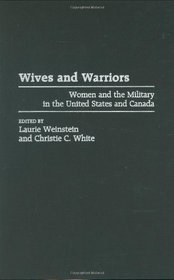 Wives and Warriors: Women and the Military in the United States and Canada