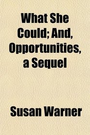 What She Could; And, Opportunities, a Sequel