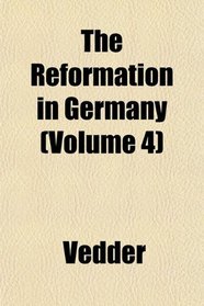 The Reformation in Germany (Volume 4)