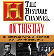 2006 History Channel On This Day: 365 Remarkable People, Extraordinary Events & Fascinating Facts