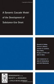 A Dynamic Cascade Model of the Development of  Substance - Use Onset (Monographs of the Society for Research in Child Development)