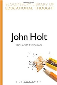 John Holt (Bloomsbury Library of Educational Thought)